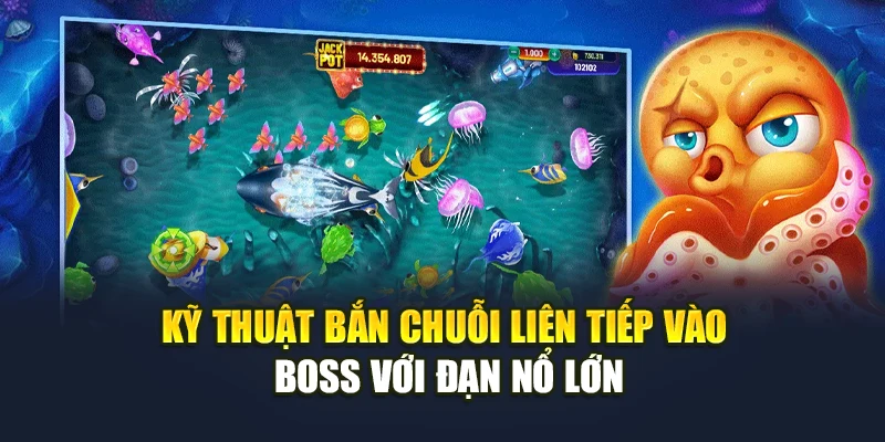 Kỹ thuật bắn chuỗi liên tiếp vào boss với đạn nổ lớn
