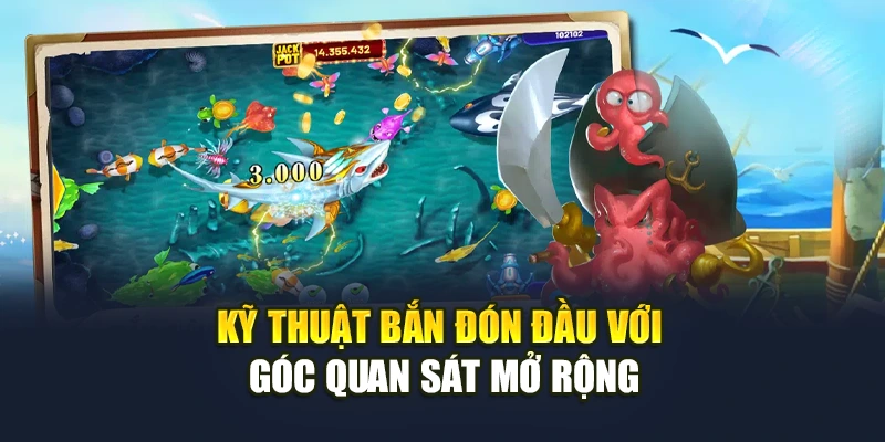 Kỹ thuật bắn đón đầu với góc quan sát mở rộng